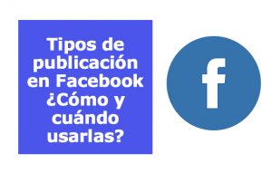 Tipos de publicación en Facebook ¿Cómo y cuándo usarlas?