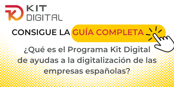 Consigue la Guía completa del Programa Kit Digital de ayudas a la digitalización de las pymes y autónomos de España